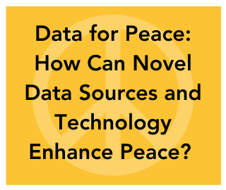 Data for Peace How Can Novel Data Sources and Technology Enhance Peace