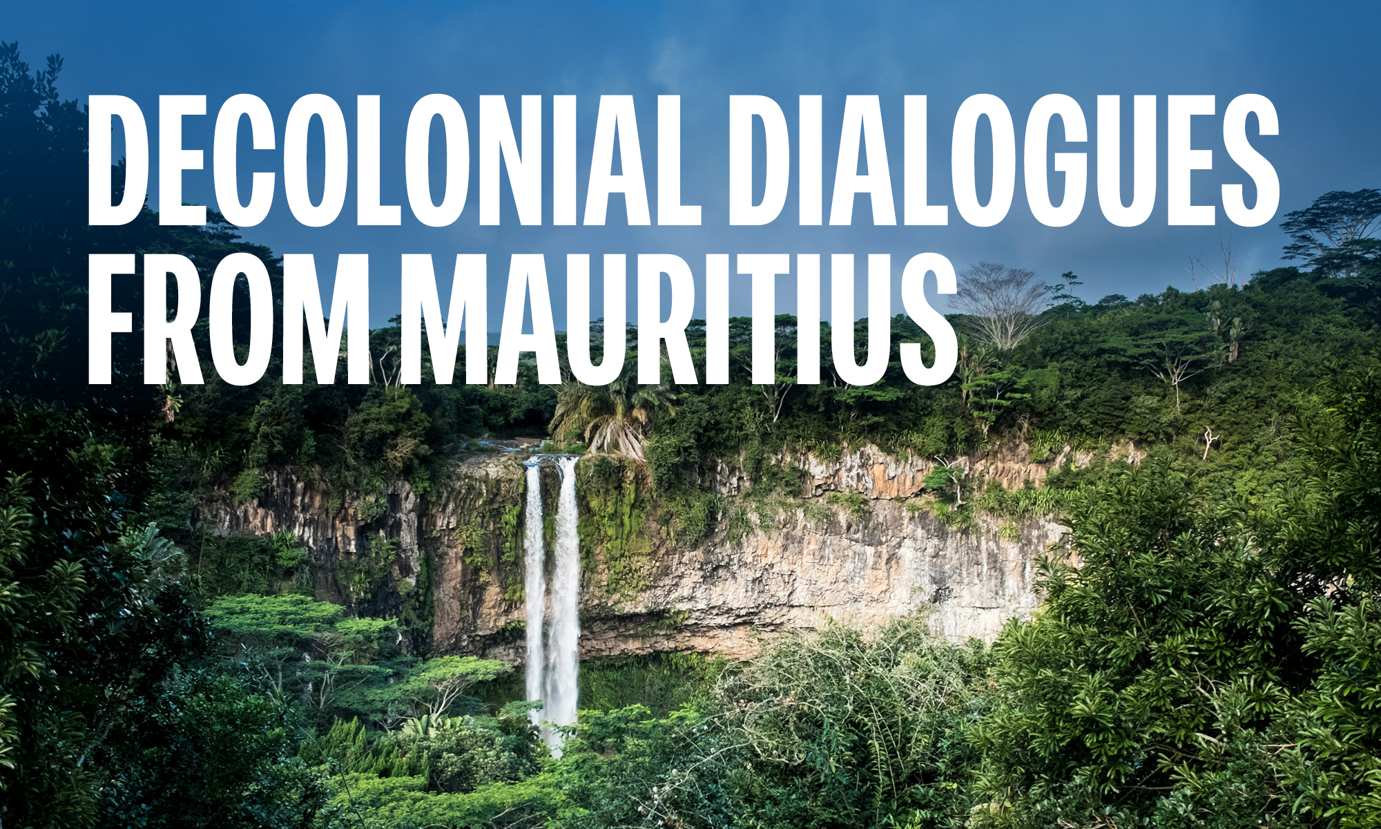 A photo of a lush forest on a cliffside with a waterfall. Bold text over it reads "Decolonial Dialogues from Mauritius"